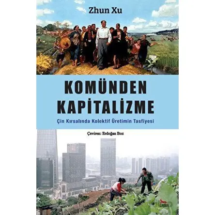 Komünden Kapitalizme: Çin Kırsalında Kolektif Üretimin Tasfiyesi - Zhun Xu - Ceylan Yayınları