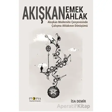 Akışkan Emek Akışkan Ahlak - İsa Demir - Ütopya Yayınevi
