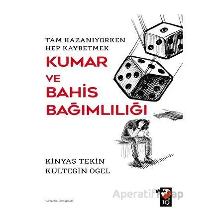 Kumar ve Bahis Bağımlılığı - Kinyas Tekin - IQ Kültür Sanat Yayıncılık