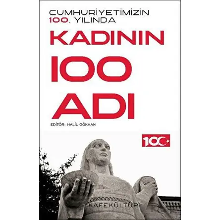Cumhuriyetimizin 100. Yılında Kadının 100 Adı - Kolektif - Kafe Kültür Yayıncılık