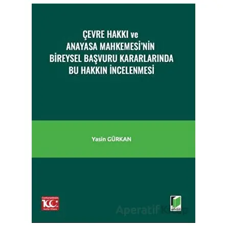 Çevre Hakkı ve Anayasa Mahkemesi’nin Bireysel Başvuru Kararlarında Bu Hakkın İncelenmesi