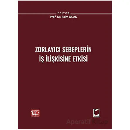 Zorlayıcı Sebeplerin İş İlişkisine Etkisi - Saim Ocak - Adalet Yayınevi