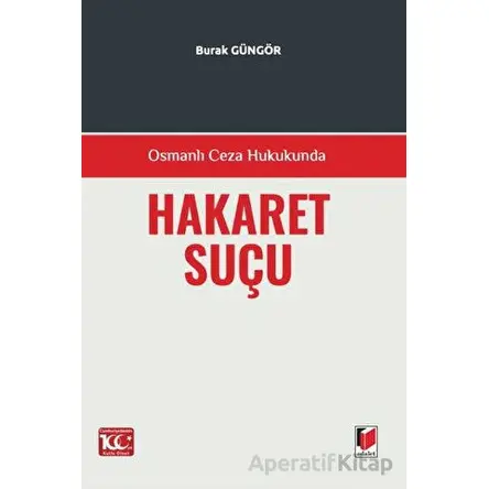 Osmanlı Ceza Hukukunda Hakaret Suçu - Burak Güngör - Adalet Yayınevi