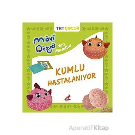 Mavi Dünya’dan Masallar - Kumlu Hastalanıyor - Kolektif - Erdem Çocuk