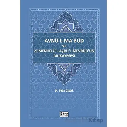 Avnül Mabud Ve El Menhelül Azbül Mevrudun Mukayesesi - Tuba Öztürk - Kitap Dünyası Yayınları