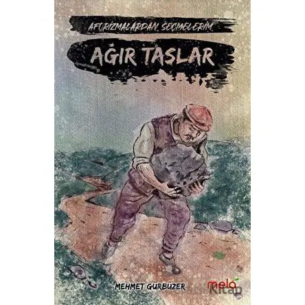 Ağır Taşlar - Aforizmalarımdan Seçmelerim - Mehmet Gürbüzer - Mela Yayınları