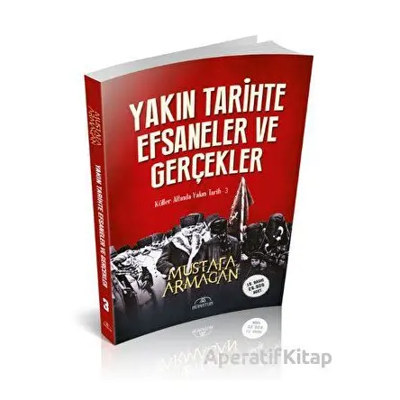 Yakın Tarihte Efsaneler ve Gerçekler - Mustafa Armağan - Hümayun Yayınları