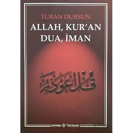 Allah, Kuran, Dua, İman - Turan Dursun - Kaynak Yayınları