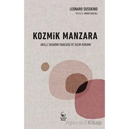 Kozmik Manzara Akıllı Tasarım Yanılgısı Ve Sicim Kuramı - Leonard Susskind - Ginko Bilim