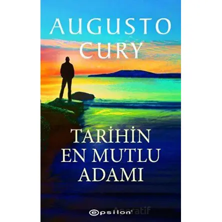 Tarihin En Mutlu Adamı - Augusto Cury - Epsilon Yayınevi