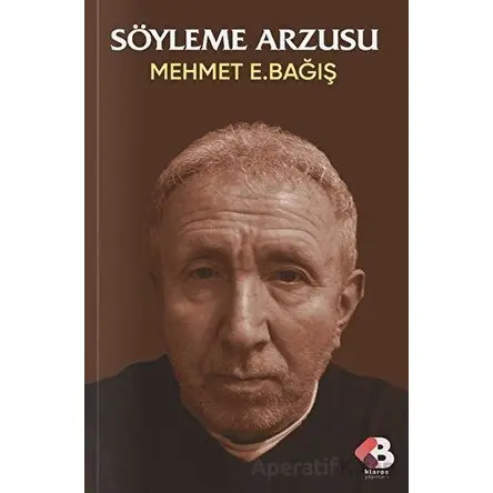Söyleme Arzusu - Mehmet E. Bağış - Klaros Yayınları