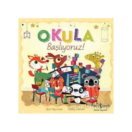 Okula Başlıyoruz! - Oakley Graham - İş Bankası Kültür Yayınları