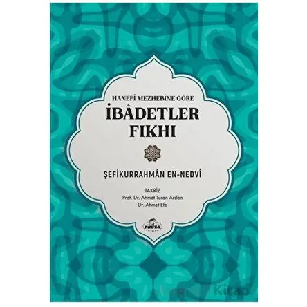 Hanefi Mezhebine Göre İbadetler Fıkhı - Şefikurrahman en-Nedvi - Ravza Yayınları