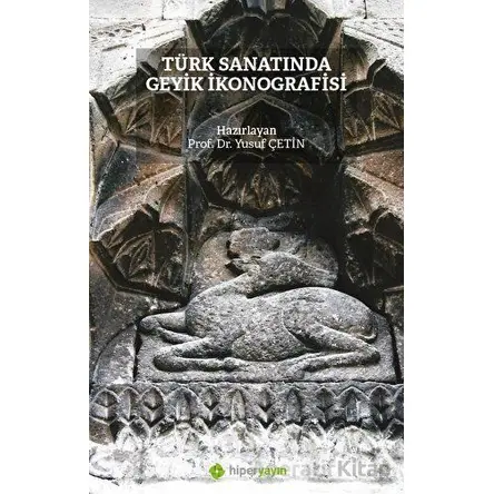 Türk Sanatında Geyik İkonografisi - Yusuf Çetin - Hiperlink Yayınları