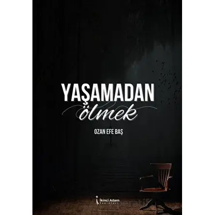 Yaşamadan Ölmek - Ozan Efe Baş - İkinci Adam Yayınları