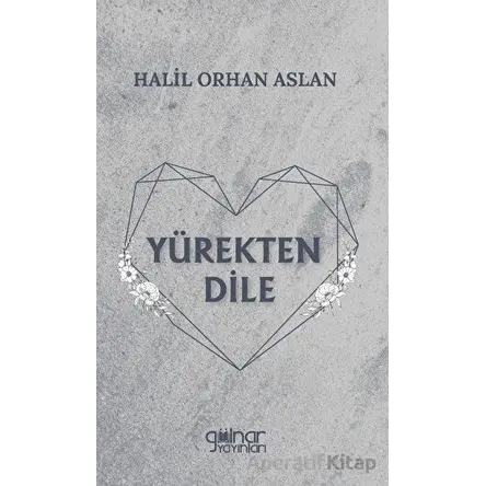 Yürekten Dile - Halil Orhan Aslan - Gülnar Yayınları