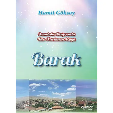 Anadolu Bağrında Bir Türkmen Köyü Barak - Hamit Göksoy - Gülnar Yayınları