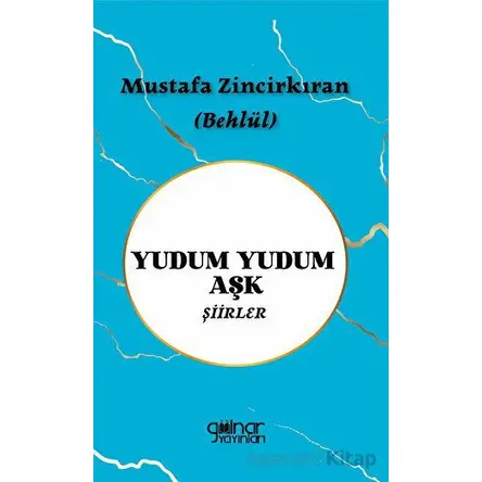Yudum Yudum Aşk - Mustafa Zincirkıran - Gülnar Yayınları