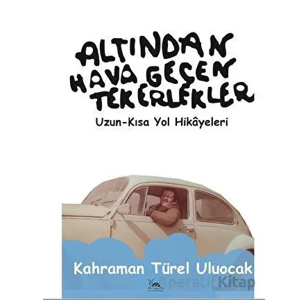 Altından Hava Geçen Tekerlekler - Kahraman Türel Uluocak - Sarmal Kitabevi