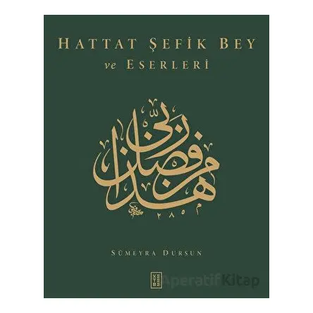 Hattat Şefik Bey ve Eserleri - Sümeyra Dursun - Ketebe Yayınları