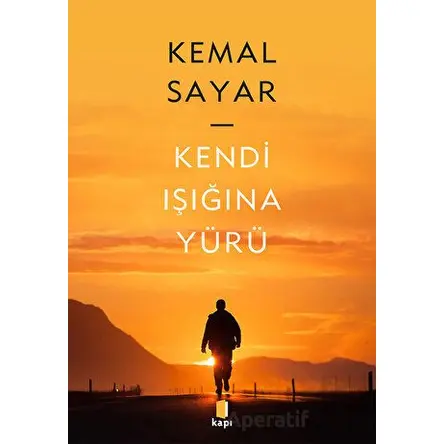 Kendi Işığına Yürü - Kemal Sayar - Kapı Yayınları
