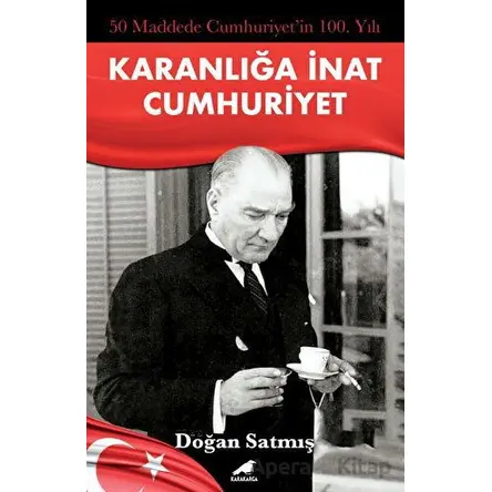 50 Maddede Cumhuriyetin 100. Yılı - Doğan Satmış - Kara Karga Yayınları