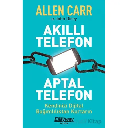 Akıllı Telefon Aptal Telefon Kendinizi Dijital Bağımlılıktan Kurtarın - John Dicey - Butik Yayınları