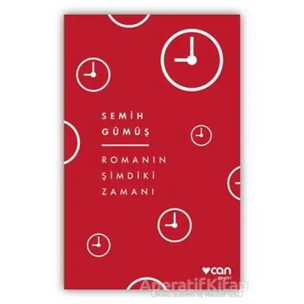 Romanın Şimdiki Zamanı - Semih Gümüş - Can Yayınları