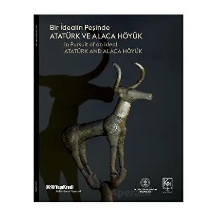 Bir İdealin Peşinde: Atatürk ve Alaca Höyük - Tayfun Yıldırım - Yapı Kredi Yayınları