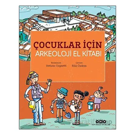 Çocuklar İçin Arkeoloji El Kitabı - Stefano Tognetti - Yapı Kredi Yayınları