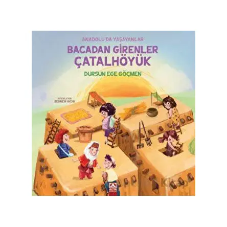 Bacadan Girenler Çatalhöyük - Dursun Ege Göçmen - Altın Kitaplar