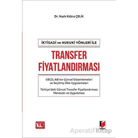 İktisadi ve Hukuki Yönleri ile Transfer Fiyatlandırması - Nazlı Kübra Çelik - Adalet Yayınevi