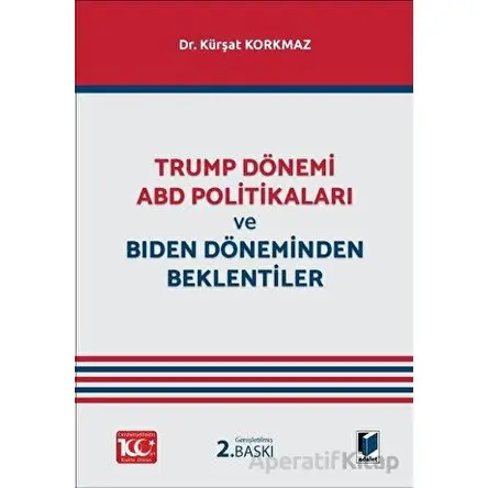 Trump Dönemi ABD Politikaları ve Biden Döneminden Beklentiler - Kürşat Korkmaz - Adalet Yayınevi