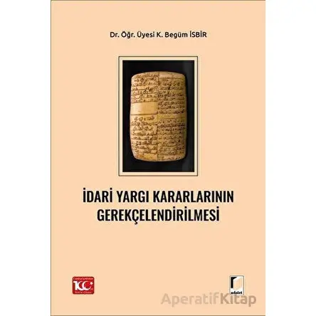 İdari Yargı Kararlarının Gerekçelendirilmesi - K. Begüm İsbir - Adalet Yayınevi
