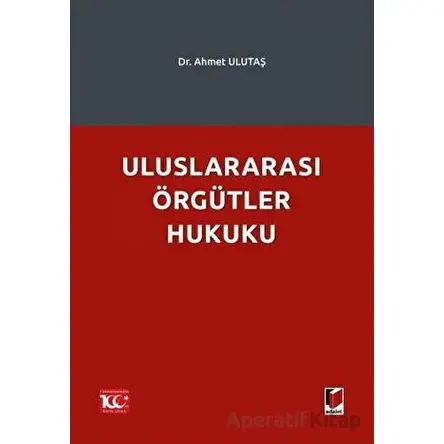Uluslararası Örgütler Hukuku - Ahmet Ulutaş - Adalet Yayınevi