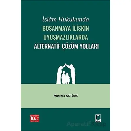 İslam Hukukunda Boşanmaya İlişkin Uyuşmazlıklarda Alternatif Çözüm Yolları