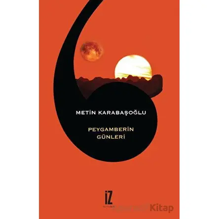 Peygamberin Günleri - Metin Karabaşoğlu - İz Yayıncılık