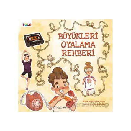 Büyükleri Oyalama Rehberi - Ayşe Parlak Akyüz - Eolo Yayıncılık