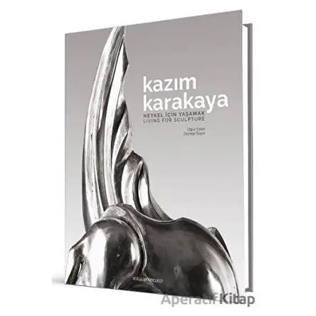 Kazım Karakaya - Heykel İçin Yaşamak (Ciltli) - Oğuz Erten , Zeynep Sayın - Bozlu Art Project
