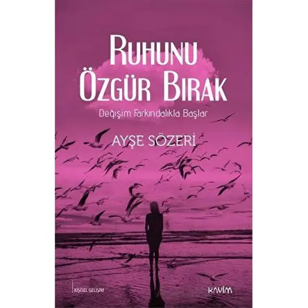 Ruhunu Özgür Bırak - Ayşe Sözeri - Kavim Yayıncılık