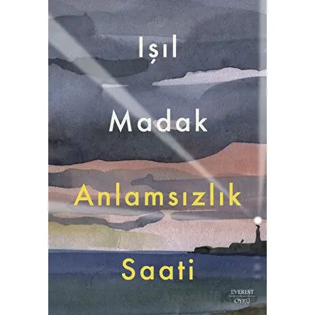 Anlamsızlık Saati - Işıl Madak - Everest Yayınları