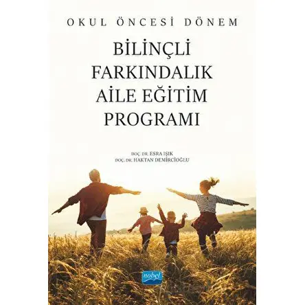 Okul Öncesi Dönem Bilinçli Farkındalık Aile Eğitim Programı - Esra Işık - Nobel Akademik Yayıncılık