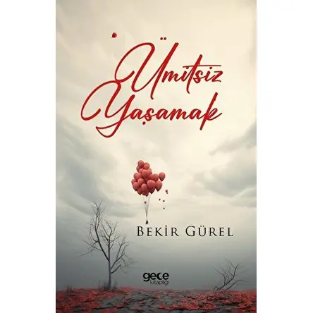 Ümitsiz Yaşamak - Bekir Gürel - Gece Kitaplığı