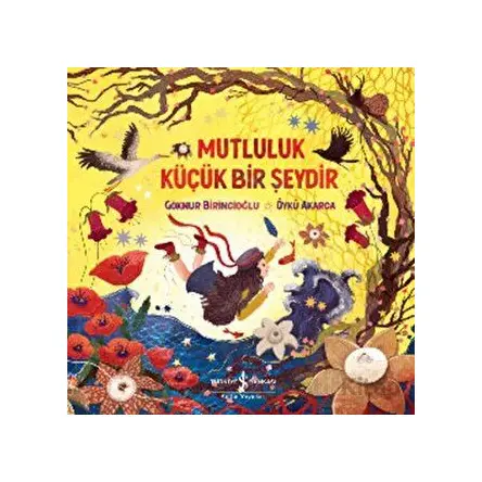 Mutluluk Küçük Bir Şeydir - Göknur Birincioğlu - İş Bankası Kültür Yayınları