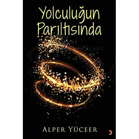Yolculuğun Parıltısında - Alper Yüceer - Cinius Yayınları