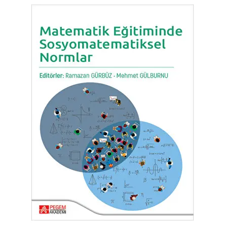 Matematik Eğitiminde Sosyomatematiksel Normlar - Ramazan Gürbüz - Pegem Akademi Yayıncılık