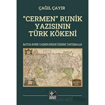 “Cermen” Runik Yazısının Türk Kökeni - Çağıl Çayır - Kaynak Yayınları