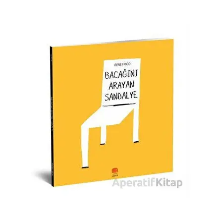Bacağını Arayan Sandalye - Irene Frigo - Uçan Fil Yayınları