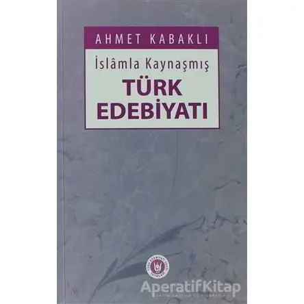 İslamla Kaynaşmış Türk Edebiyatı - Ahmet Kabaklı - Tedev Yayınları