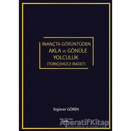 İnançta Görüntüden Akla ve Gönüle Yolculuk (Türkçemizle İbadet)